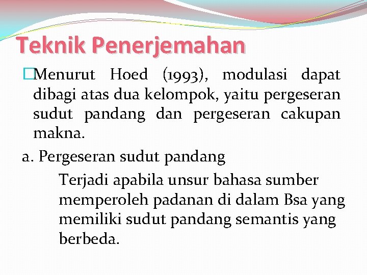 Teknik Penerjemahan �Menurut Hoed (1993), modulasi dapat dibagi atas dua kelompok, yaitu pergeseran sudut