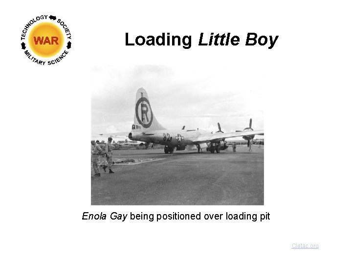 Loading Little Boy Enola Gay being positioned over loading pit Cletac. org 