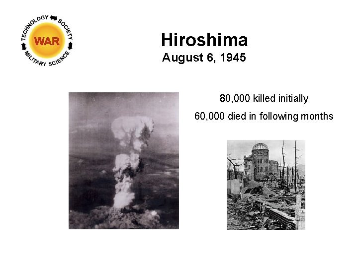 Hiroshima August 6, 1945 80, 000 killed initially 60, 000 died in following months