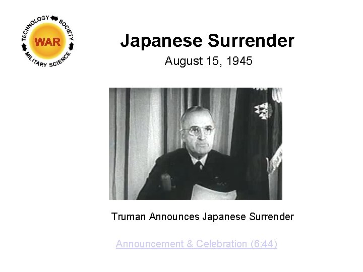 Japanese Surrender August 15, 1945 Truman Announces Japanese Surrender Announcement & Celebration (6: 44)