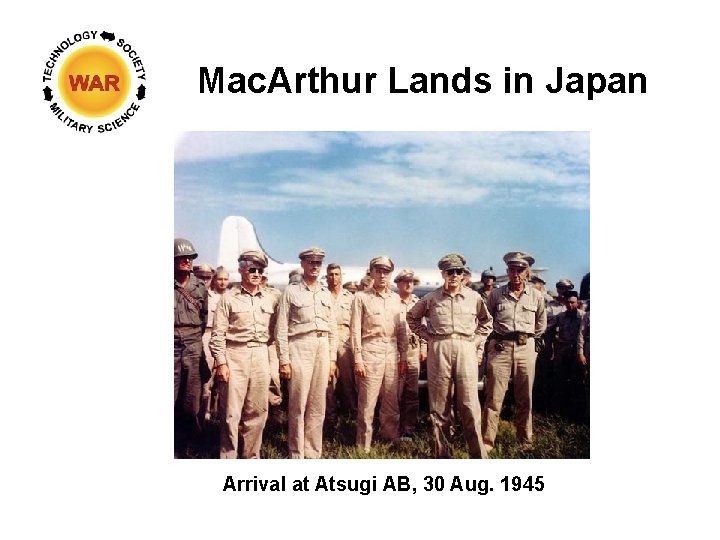 Mac. Arthur Lands in Japan Arrival at Atsugi AB, 30 Aug. 1945 