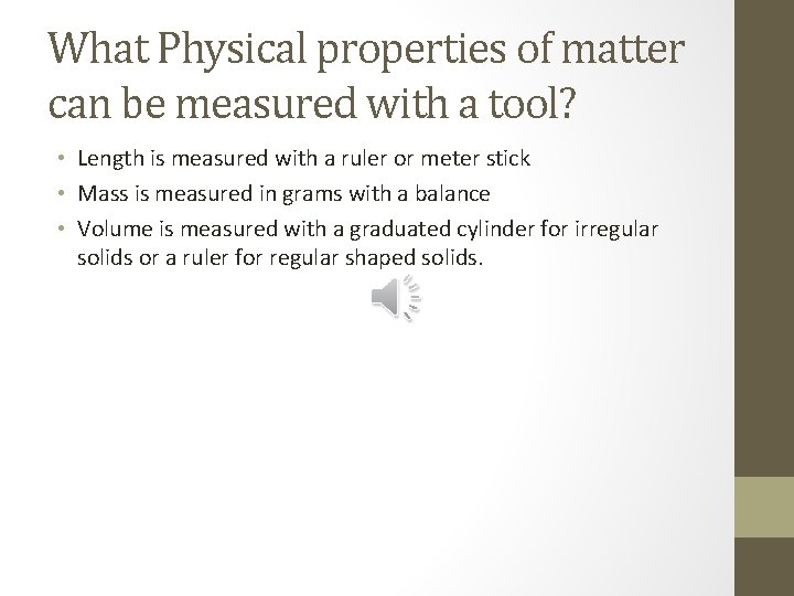 What Physical properties of matter can be measured with a tool? • Length is