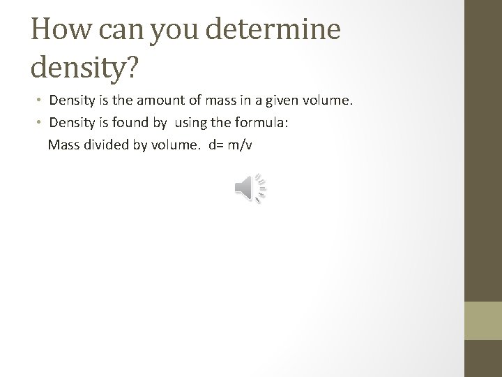 How can you determine density? • Density is the amount of mass in a