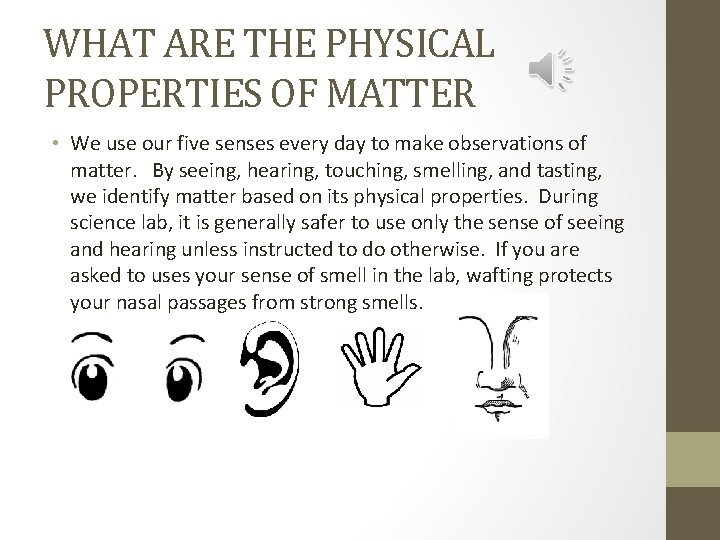WHAT ARE THE PHYSICAL PROPERTIES OF MATTER • We use our five senses every