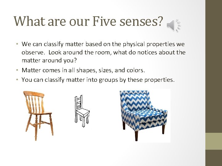 What are our Five senses? • We can classify matter based on the physical