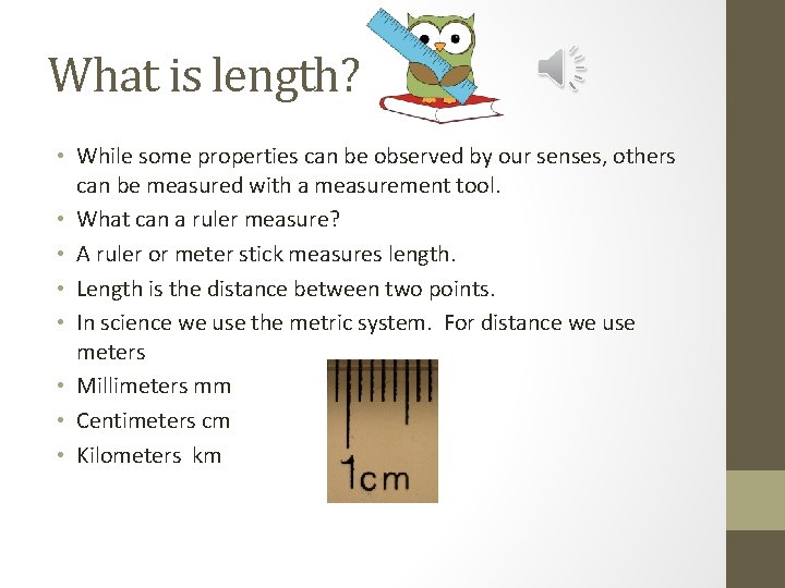 What is length? • While some properties can be observed by our senses, others