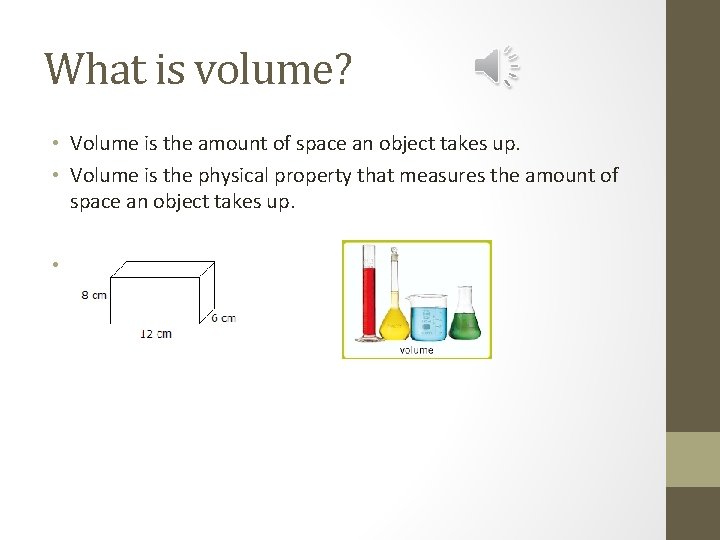 What is volume? • Volume is the amount of space an object takes up.