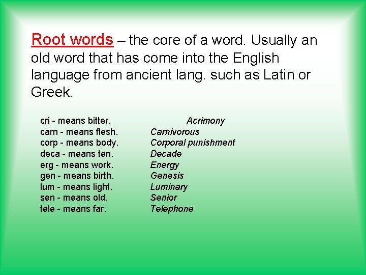 Root words – the core of a word. Usually an old word that has