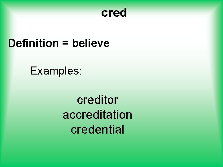 cred Definition = believe Examples: creditor accreditation credential 