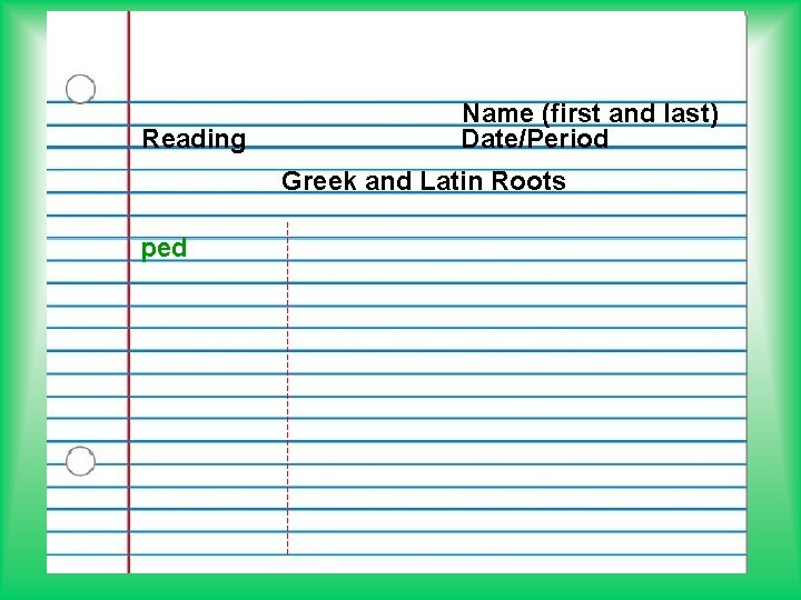 Reading Name (first and last) Date/Period Greek and Latin Roots ped 