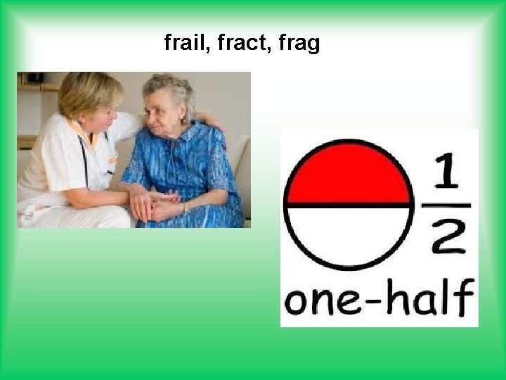 frail, fract, frag 