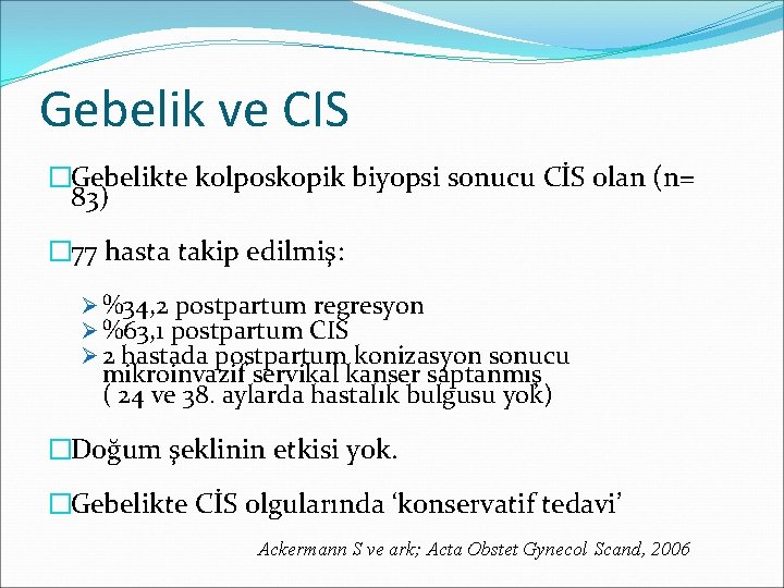 Gebelik ve CIS �Gebelikte kolposkopik biyopsi sonucu CİS 0 lan (n= 83) � 77