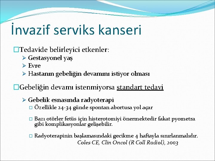 İnvazif serviks kanseri �Tedavide belirleyici etkenler: Ø Gestasyonel yaş Ø Evre Ø Hastanın gebeliğin