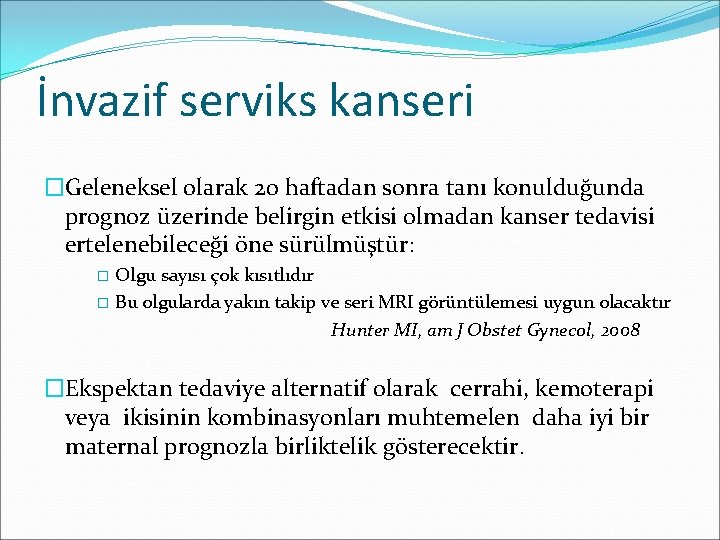 İnvazif serviks kanseri �Geleneksel olarak 20 haftadan sonra tanı konulduğunda prognoz üzerinde belirgin etkisi