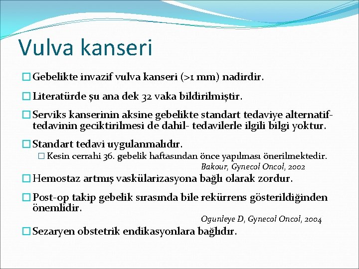 Vulva kanseri �Gebelikte invazif vulva kanseri (>1 mm) nadirdir. �Literatürde şu ana dek 32