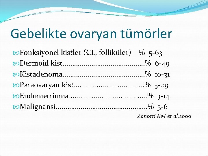 Gebelikte ovaryan tümörler Fonksiyonel kistler (CL, folliküler) % 5 -63 Dermoid kist. . .