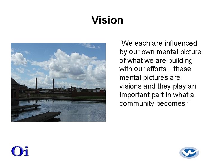 Vision “We each are influenced by our own mental picture of what we are