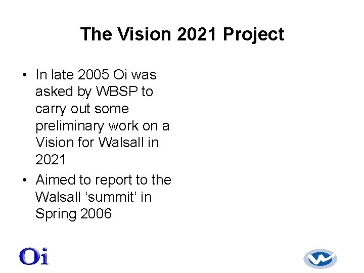 The Vision 2021 Project • In late 2005 Oi was asked by WBSP to