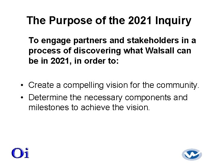 The Purpose of the 2021 Inquiry To engage partners and stakeholders in a process