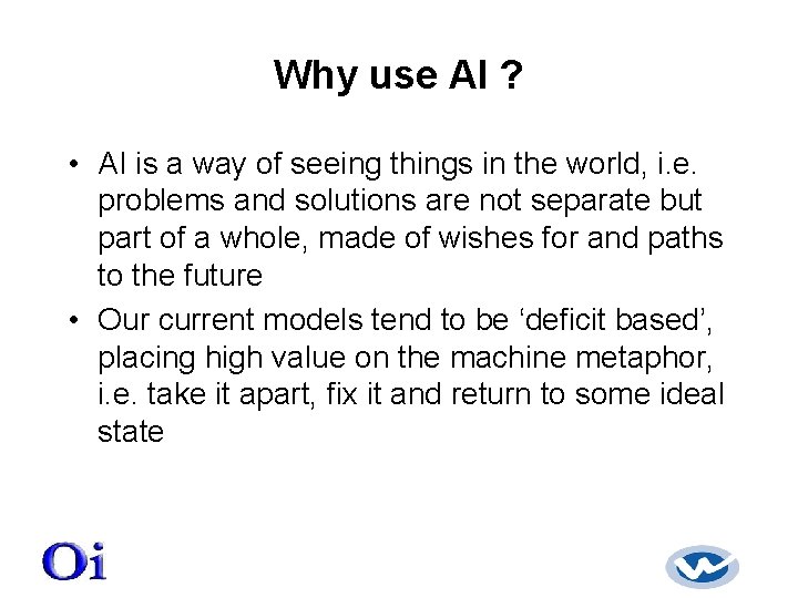 Why use AI ? • AI is a way of seeing things in the