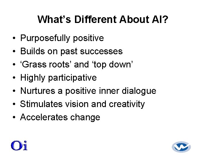 What’s Different About AI? • • Purposefully positive Builds on past successes ‘Grass roots’