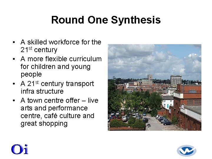 Round One Synthesis • A skilled workforce for the 21 st century • A