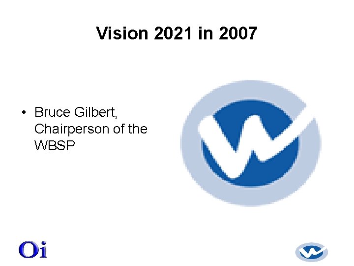 Vision 2021 in 2007 • Bruce Gilbert, Chairperson of the WBSP 