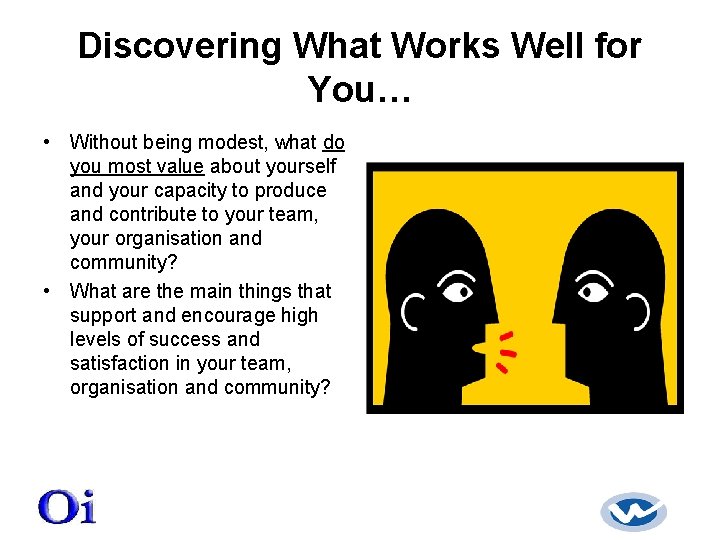 Discovering What Works Well for You… • Without being modest, what do you most