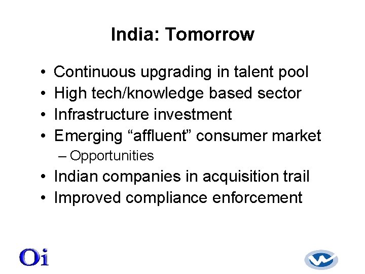 India: Tomorrow • • Continuous upgrading in talent pool High tech/knowledge based sector Infrastructure