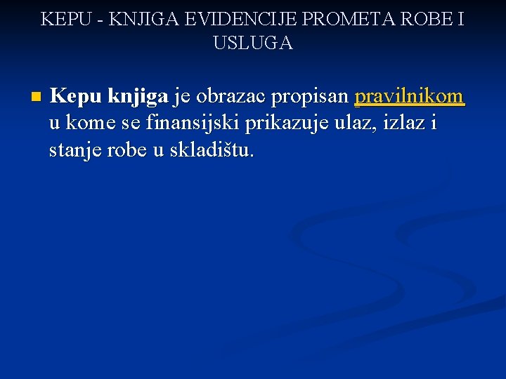 KEPU - KNJIGA EVIDENCIJE PROMETA ROBE I USLUGA n Kepu knjiga je obrazac propisan