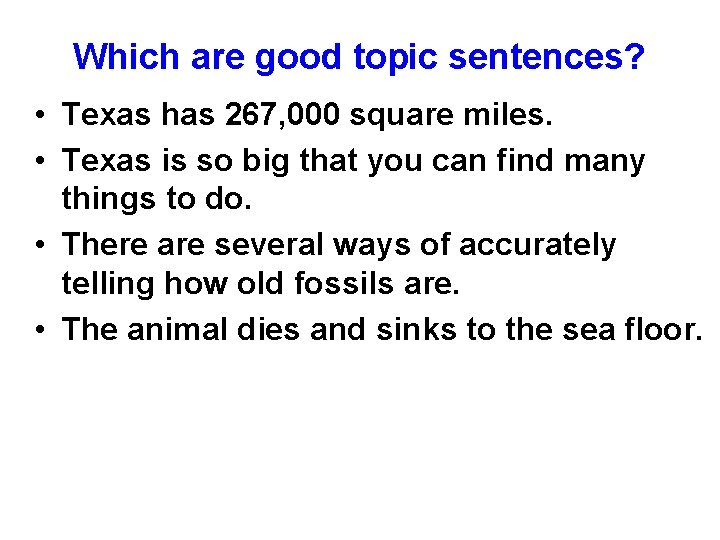 Which are good topic sentences? • Texas has 267, 000 square miles. • Texas