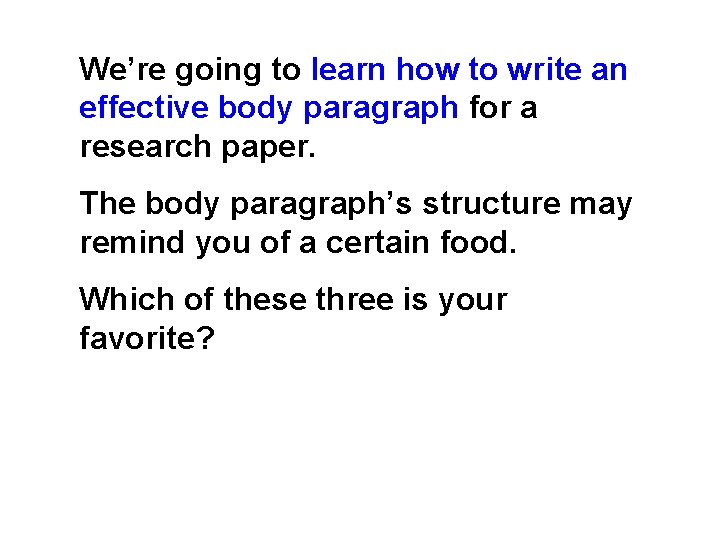 We’re going to learn how to write an effective body paragraph for a research