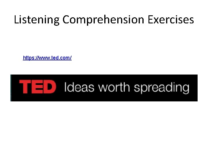 Listening Comprehension Exercises https: //www. ted. com/ 