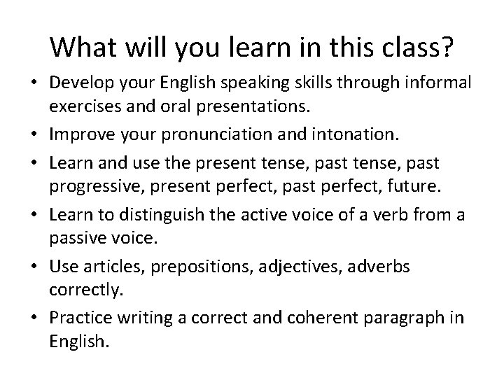 What will you learn in this class? • Develop your English speaking skills through