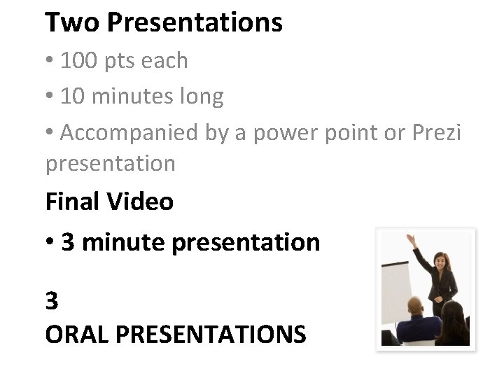 Two Presentations • 100 pts each • 10 minutes long • Accompanied by a
