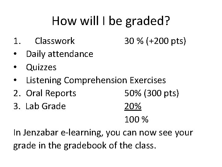 How will I be graded? 1. • • • 2. 3. Classwork 30 %