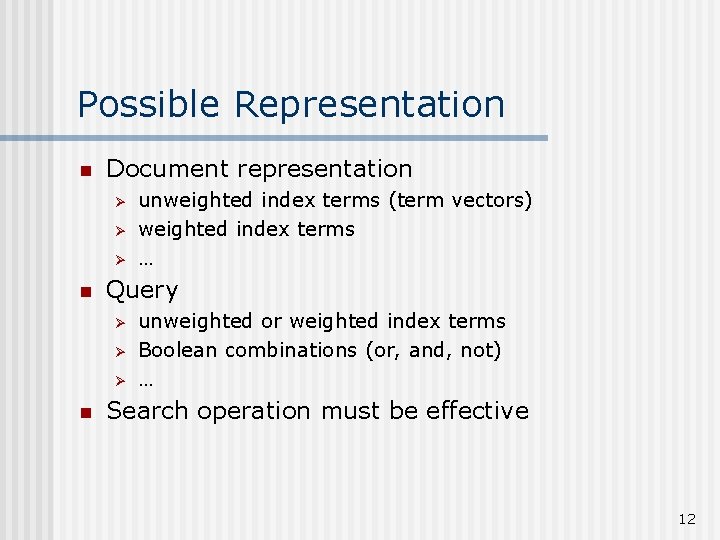 Possible Representation n Document representation Ø Ø Ø n Query Ø Ø Ø n