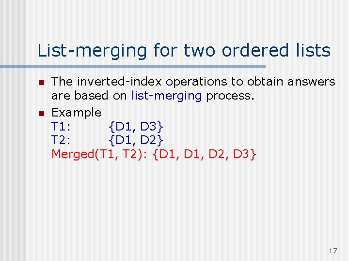 List-merging for two ordered lists n n The inverted-index operations to obtain answers are
