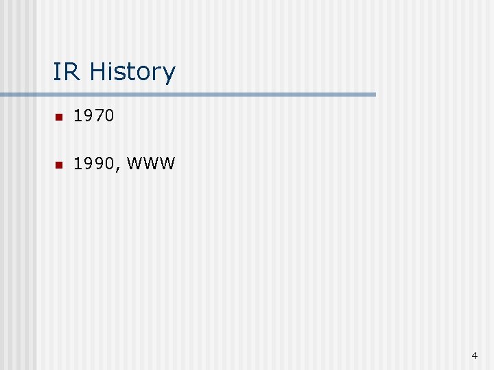 IR History n 1970 n 1990, WWW 4 