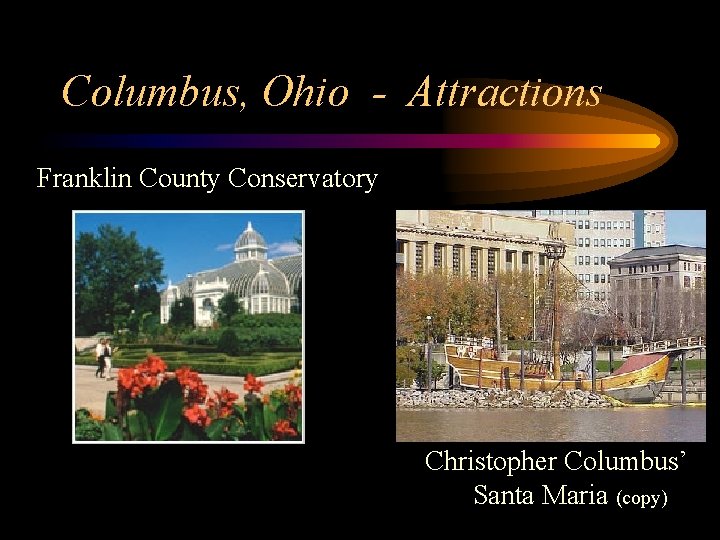 Columbus, Ohio - Attractions Franklin County Conservatory Christopher Columbus’ Santa Maria (copy) 