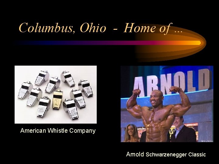 Columbus, Ohio - Home of … American Whistle Company Arnold Schwarzenegger Classic 