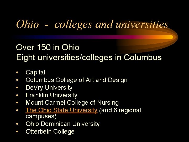 Ohio - colleges and universities Over 150 in Ohio Eight universities/colleges in Columbus •