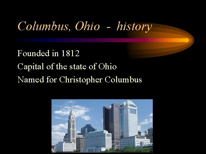 Columbus, Ohio - history Founded in 1812 Capital of the state of Ohio Named
