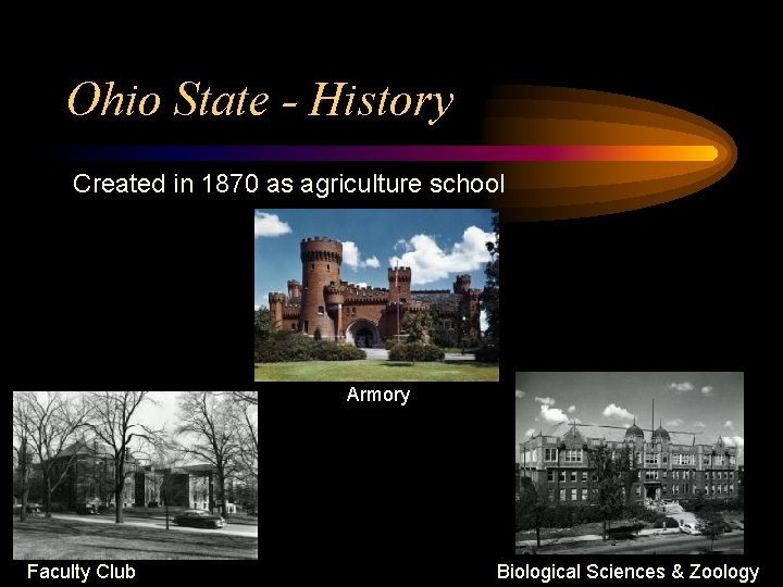 Ohio State - History Created in 1870 as agriculture school Armory Faculty Club Biological