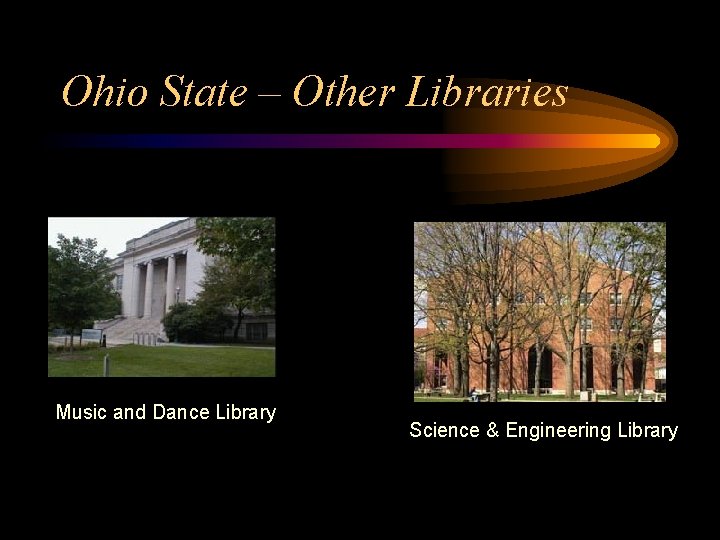Ohio State – Other Libraries Music and Dance Library Science & Engineering Library 