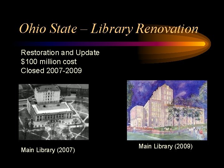 Ohio State – Library Renovation Restoration and Update $100 million cost Closed 2007 -2009