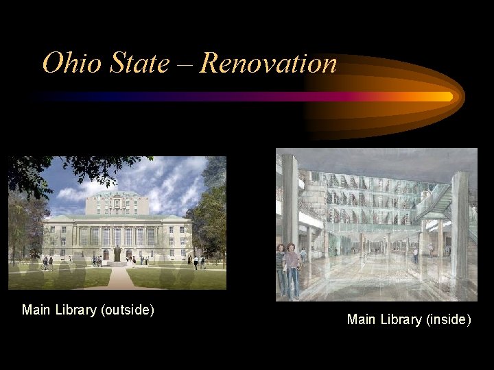 Ohio State – Renovation Main Library (outside) Main Library (inside) 