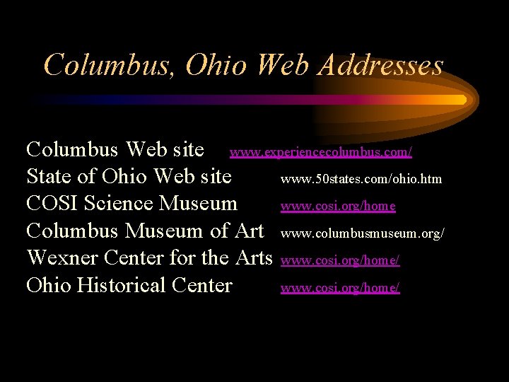 Columbus, Ohio Web Addresses Columbus Web site www. experiencecolumbus. com/ State of Ohio Web