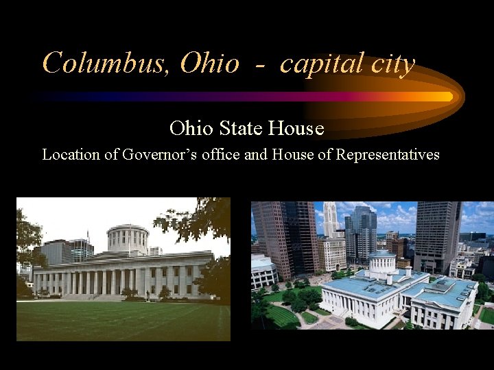 Columbus, Ohio - capital city Ohio State House Location of Governor’s office and House