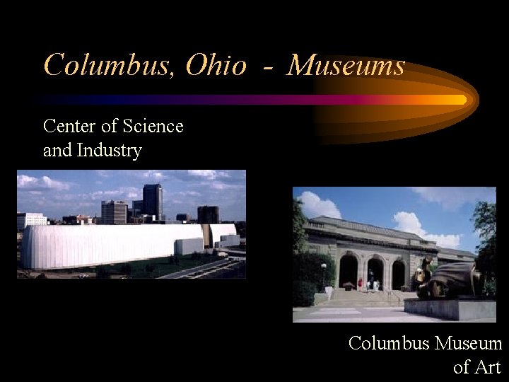 Columbus, Ohio - Museums Center of Science and Industry Columbus Museum of Art 